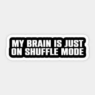 My Brain is just on Shuffle Mode : Dyslexia Sticker